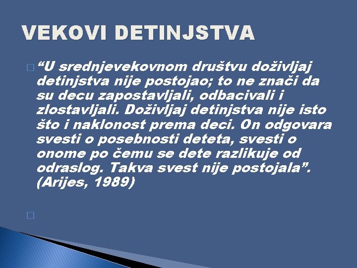 VEKOVI DETINJSTVA � “U srednjevekovnom društvu doživljaj detinjstva nije postojao; to ne znači da