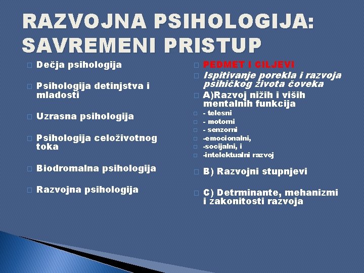 RAZVOJNA PSIHOLOGIJA: SAVREMENI PRISTUP � � Dečja psihologija Psihologija detinjstva i mladosti Uzrasna psihologija