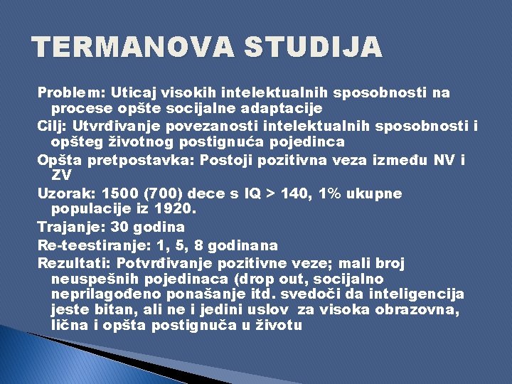 TERMANOVA STUDIJA Problem: Uticaj visokih intelektualnih sposobnosti na procese opšte socijalne adaptacije Cilj: Utvrđivanje