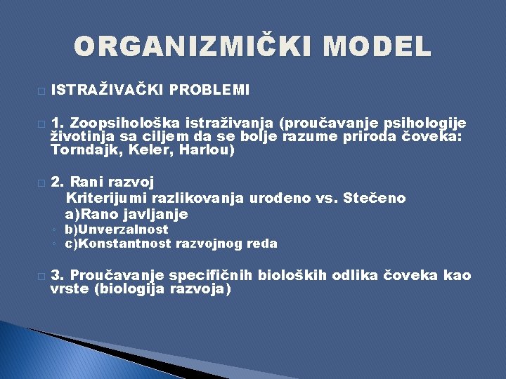 ORGANIZMIČKI MODEL � � � ISTRAŽIVAČKI PROBLEMI 1. Zoopsihološka istraživanja (proučavanje psihologije životinja sa