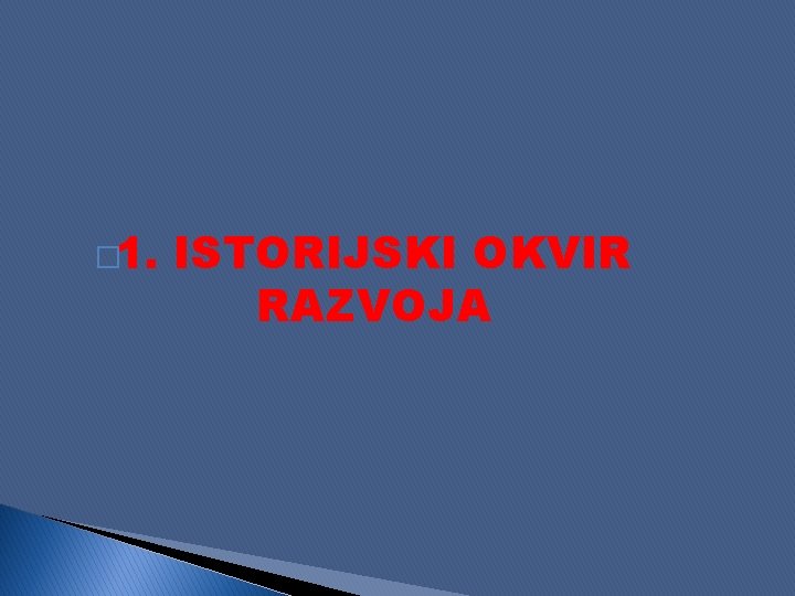 � 1. ISTORIJSKI OKVIR RAZVOJA 