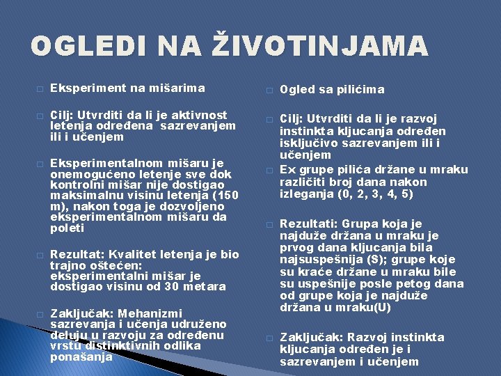 OGLEDI NA ŽIVOTINJAMA � � � Eksperiment na mišarima Cilj: Utvrditi da li je