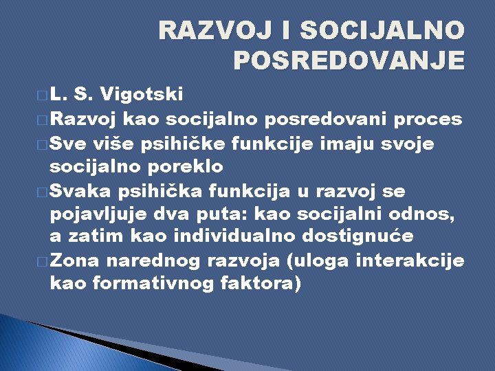 RAZVOJ I SOCIJALNO POSREDOVANJE � L. S. Vigotski � Razvoj kao socijalno posredovani proces