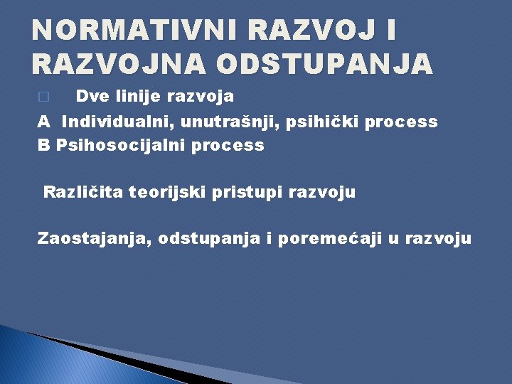 NORMATIVNI RAZVOJNA ODSTUPANJA � Dve linije razvoja A Individualni, unutrašnji, psihički process B Psihosocijalni