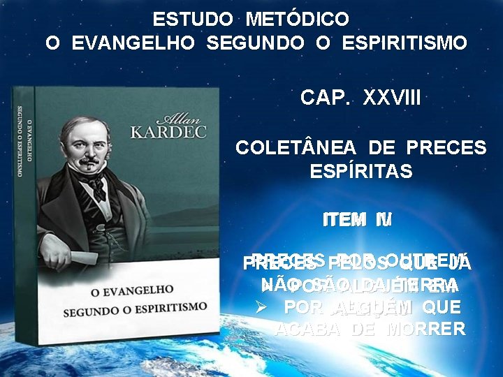 ESTUDO METÓDICO O EVANGELHO SEGUNDO O ESPIRITISMO CAP. XXVIII COLET NEA DE PRECES ESPÍRITAS