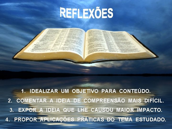 1. IDEALIZAR UM OBJETIVO PARA CONTEÚDO. 2. COMENTAR A IDEIA DE COMPREENSÃO MAIS DIFÍCIL.