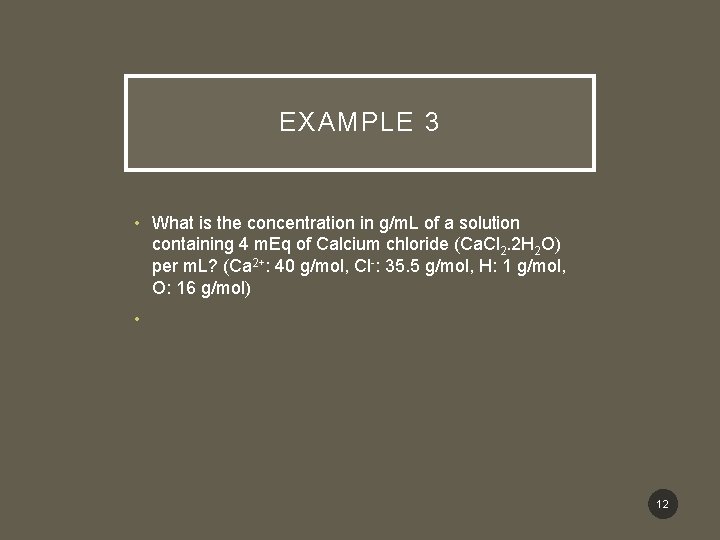 EXAMPLE 3 • What is the concentration in g/m. L of a solution containing