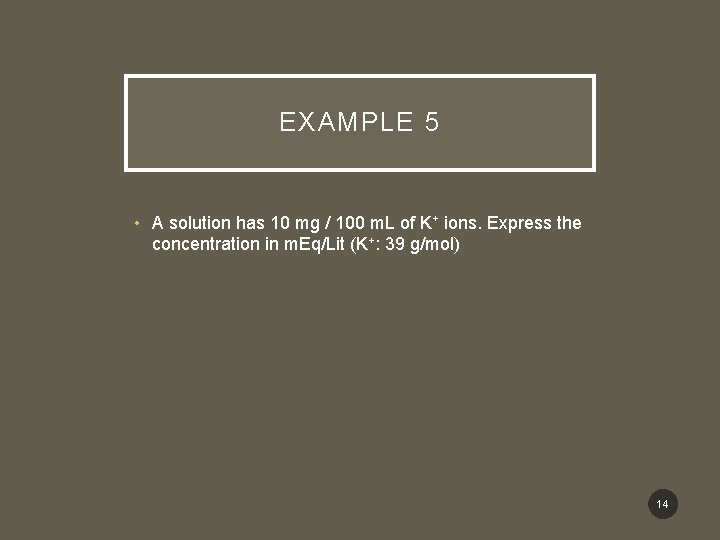 EXAMPLE 5 • A solution has 10 mg / 100 m. L of K+