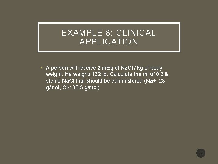 EXAMPLE 8: CLINICAL APPLICATION • A person will receive 2 m. Eq of Na.