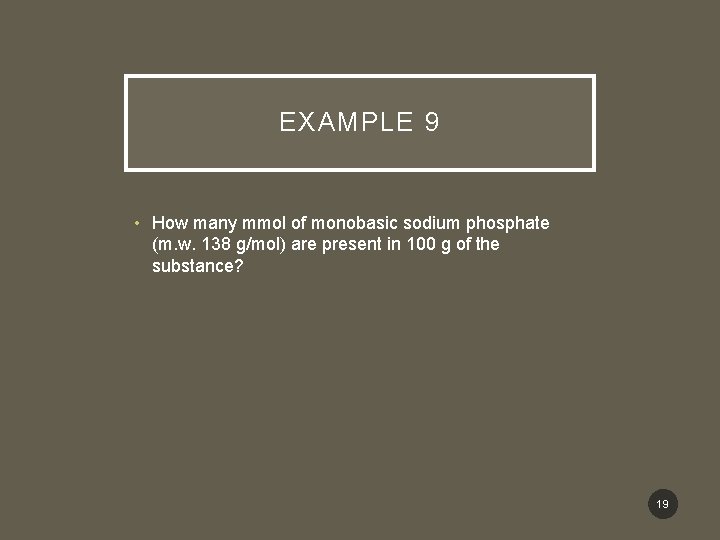 EXAMPLE 9 • How many mmol of monobasic sodium phosphate (m. w. 138 g/mol)