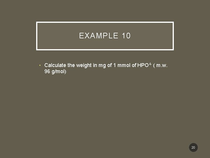 EXAMPLE 10 • Calculate the weight in mg of 1 mmol of HPO 4