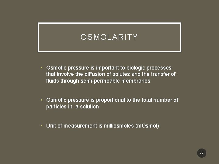 OSMOLARITY • Osmotic pressure is important to biologic processes that involve the diffusion of