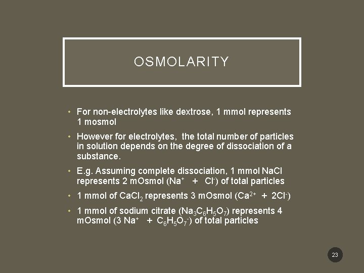 OSMOLARITY • For non-electrolytes like dextrose, 1 mmol represents 1 mosmol • However for