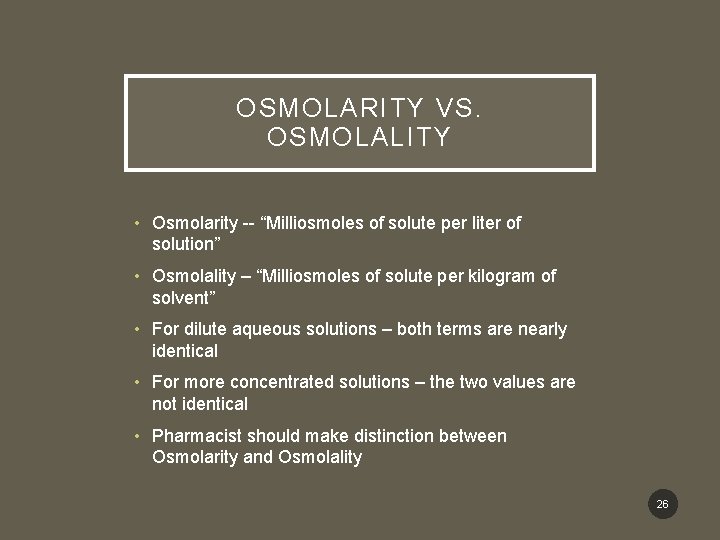 OSMOLARITY VS. OSMOLALITY • Osmolarity -- “Milliosmoles of solute per liter of solution” •