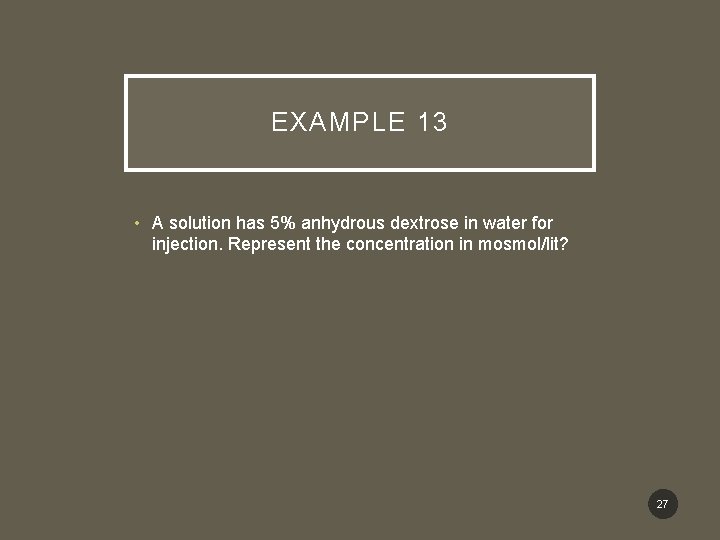 EXAMPLE 13 • A solution has 5% anhydrous dextrose in water for injection. Represent