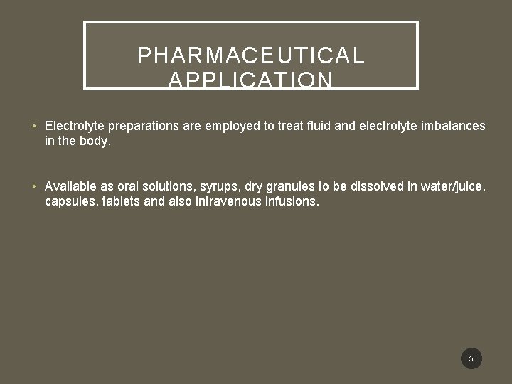 PHARMACEUTICAL APPLICATION • Electrolyte preparations are employed to treat fluid and electrolyte imbalances in