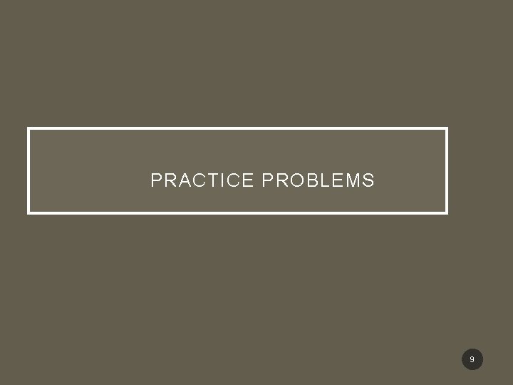 PRACTICE PROBLEMS 9 