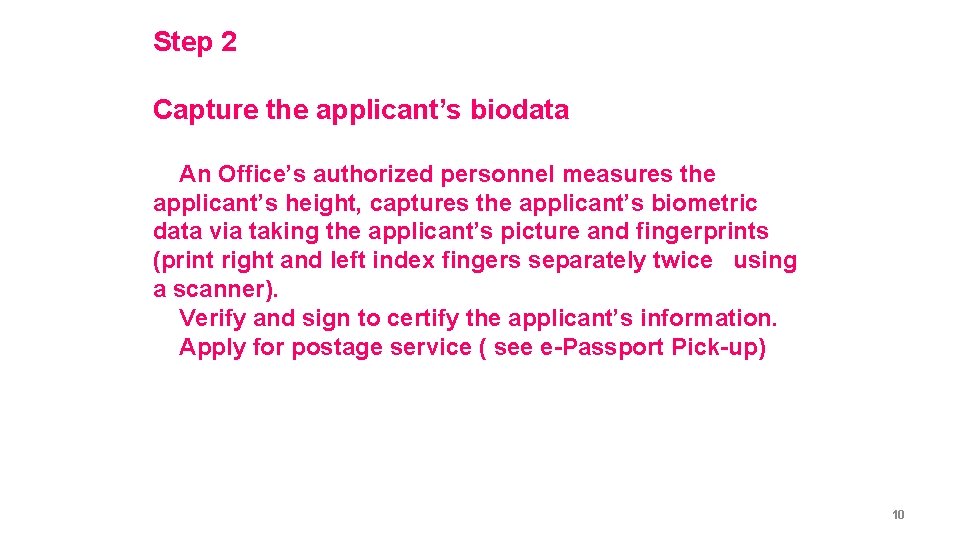 Step 2 Capture the applicant’s biodata An Office’s authorized personnel measures the applicant’s height,