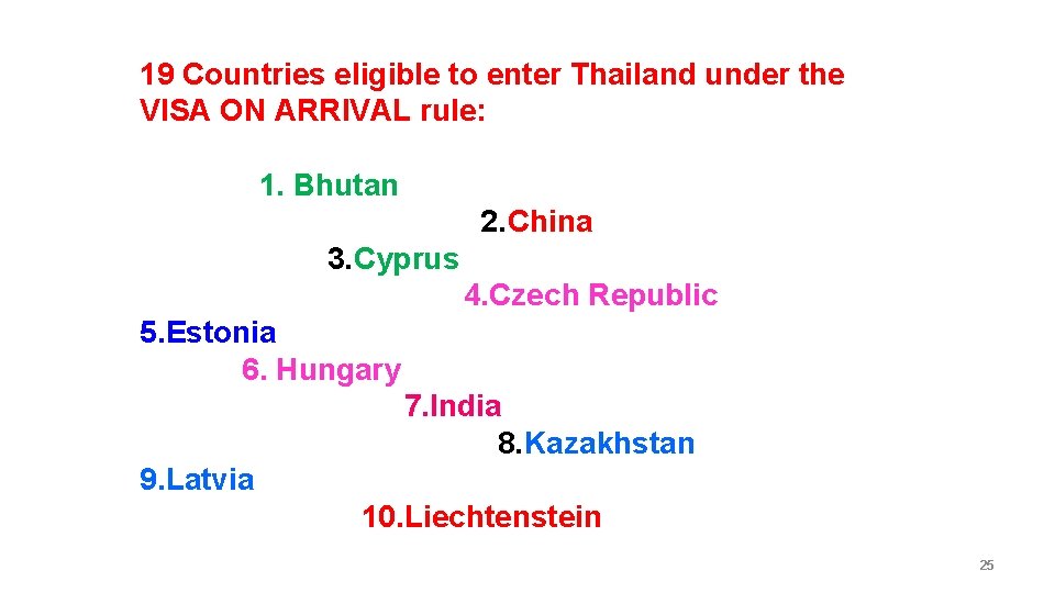 19 Countries eligible to enter Thailand under the VISA ON ARRIVAL rule: 1. Bhutan