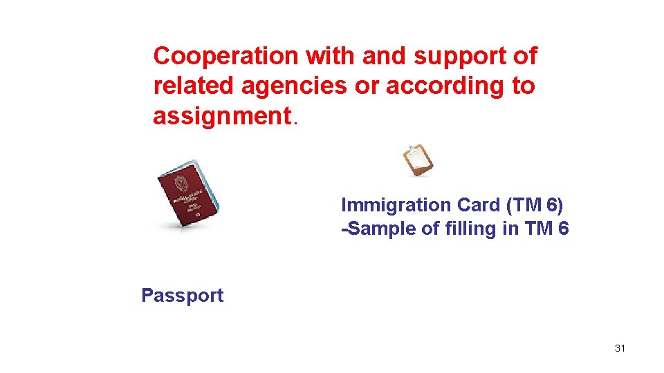 Cooperation with and support of related agencies or according to assignment. Immigration Card (TM