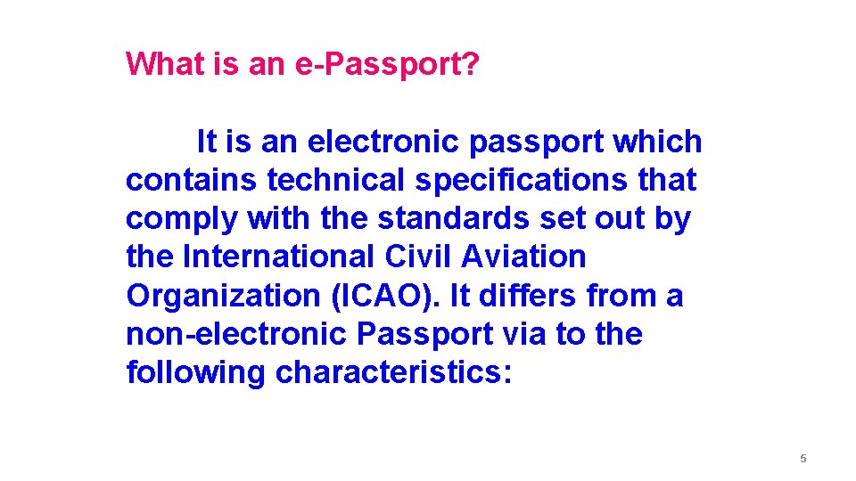 What is an e-Passport? It is an electronic passport which contains technical specifications that