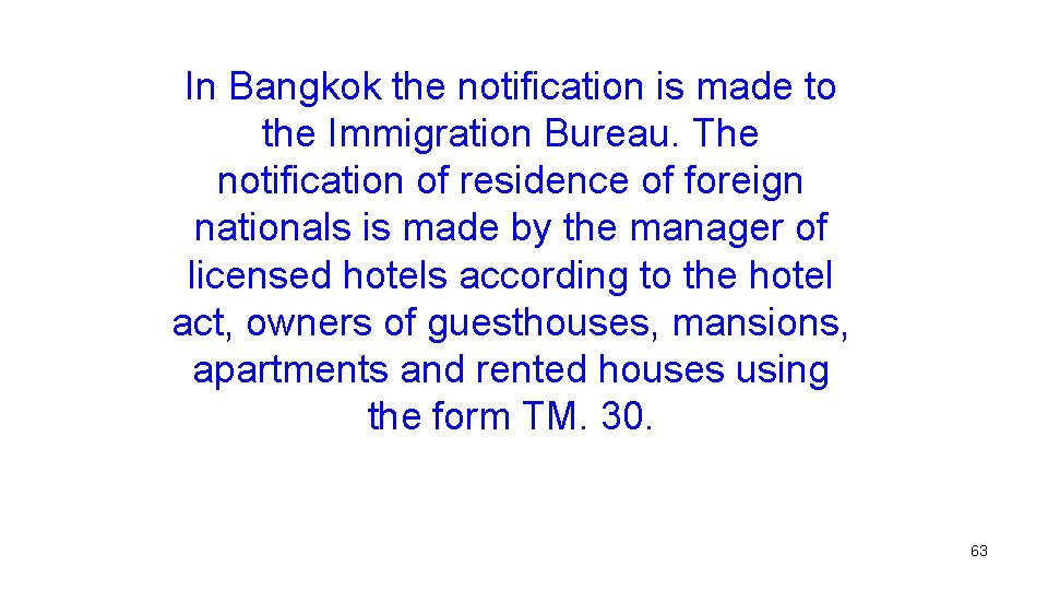 In Bangkok the notification is made to the Immigration Bureau. The notification of residence