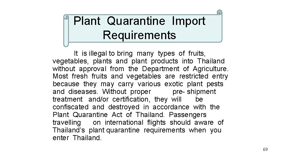 Plant Quarantine Import Requirements It is illegal to bring many types of fruits, vegetables,