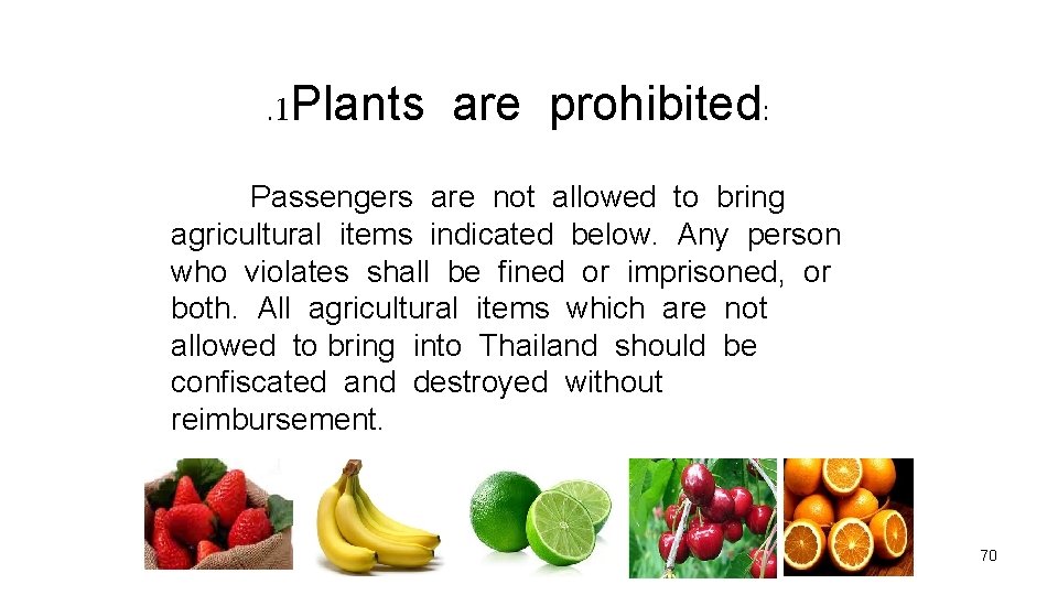 . 1 Plants are prohibited: Passengers are not allowed to bring agricultural items indicated