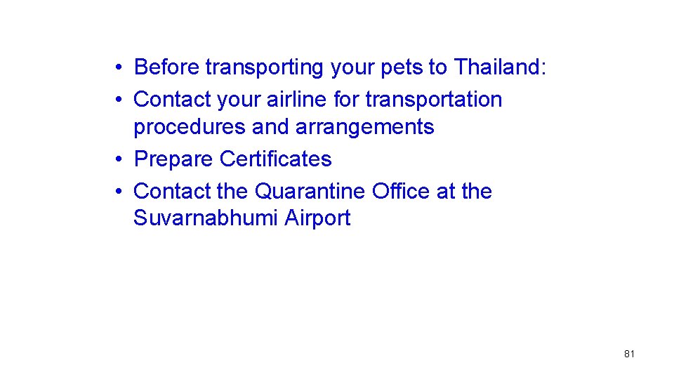  • Before transporting your pets to Thailand: • Contact your airline for transportation