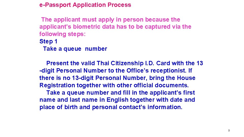 e-Passport Application Process The applicant must apply in person because the applicant’s biometric data