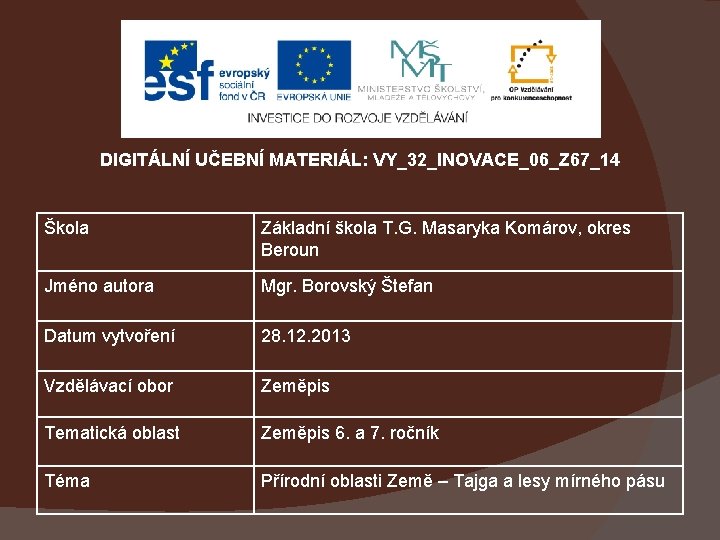 DIGITÁLNÍ UČEBNÍ MATERIÁL: VY_32_INOVACE_06_Z 67_14 Škola Základní škola T. G. Masaryka Komárov, okres Beroun