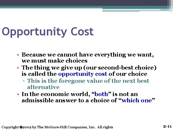 Opportunity Cost • Because we cannot have everything we want, we must make choices