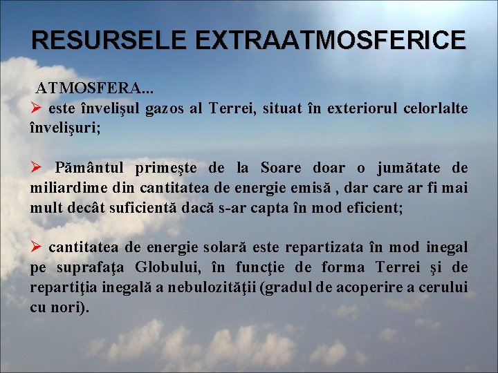 RESURSELE EXTRAATMOSFERICE • ATMOSFERA. . . Ø este învelişul gazos al Terrei, situat în