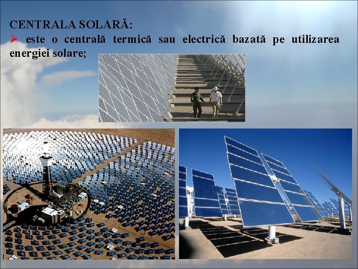 CENTRALA SOLARĂ: Ø este o centrală termică sau electrică bazată pe utilizarea energiei solare;