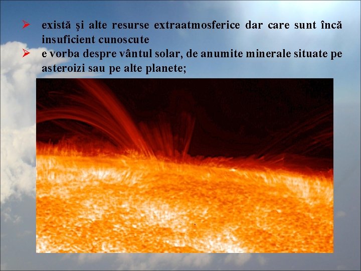 Ø există şi alte resurse extraatmosferice dar care sunt încă insuficient cunoscute Ø e