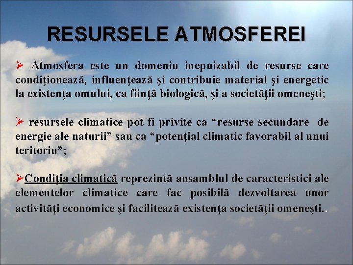RESURSELE ATMOSFEREI Ø Atmosfera este un domeniu inepuizabil de resurse care condiţionează, influenţează şi