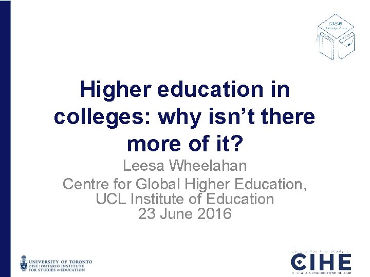 Higher education in colleges: why isn’t there more of it? Leesa Wheelahan Centre for Higher education in colleges: why isn’t there more of it? Leesa Wheelahan Centre for
