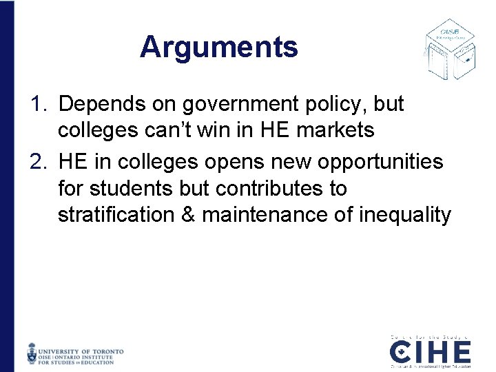 Arguments 1. Depends on government policy, but colleges can’t win in HE markets 2. Arguments 1. Depends on government policy, but colleges can’t win in HE markets 2.