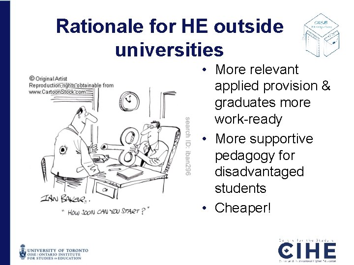 Rationale for HE outside universities • More relevant applied provision & graduates more work-ready Rationale for HE outside universities • More relevant applied provision & graduates more work-ready