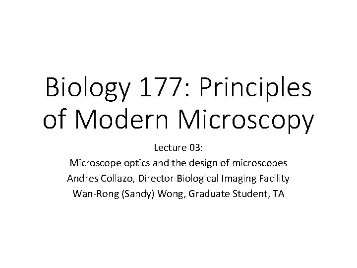 Biology 177: Principles of Modern Microscopy Lecture 03: Microscope optics and the design of