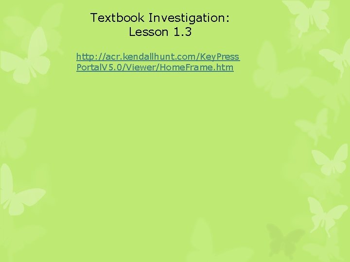 Textbook Investigation: Lesson 1. 3 http: //acr. kendallhunt. com/Key. Press Portal. V 5. 0/Viewer/Home.