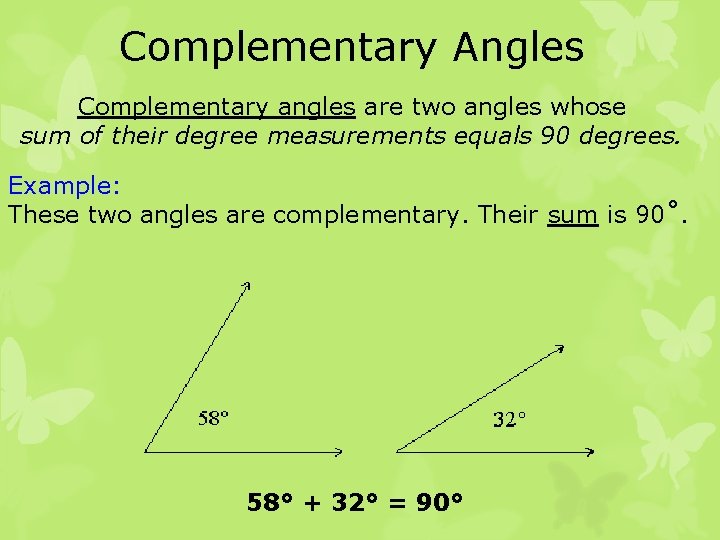 Complementary Angles Complementary angles are two angles whose sum of their degree measurements equals