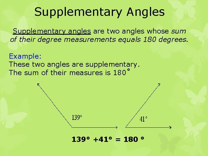 Supplementary Angles Supplementary angles are two angles whose sum of their degree measurements equals