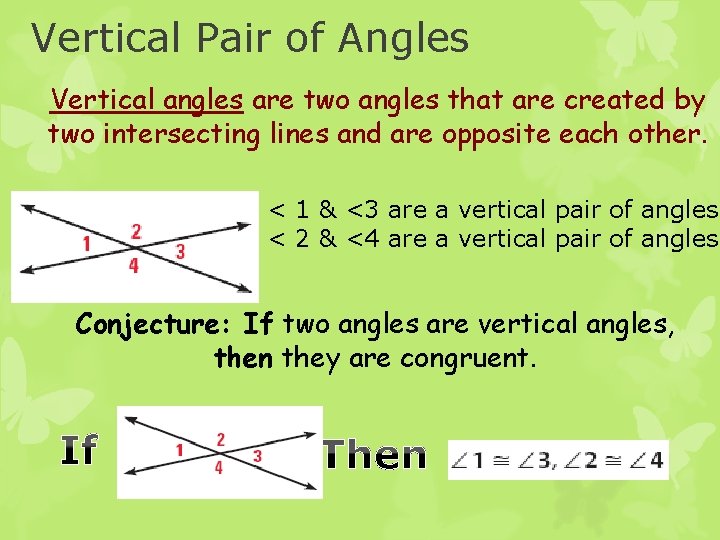 Vertical Pair of Angles Vertical angles are two angles that are created by two