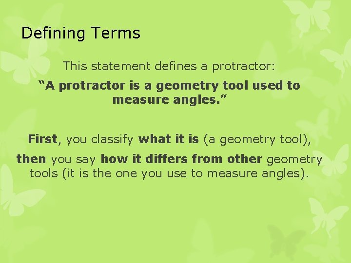 Defining Terms This statement defines a protractor: “A protractor is a geometry tool used