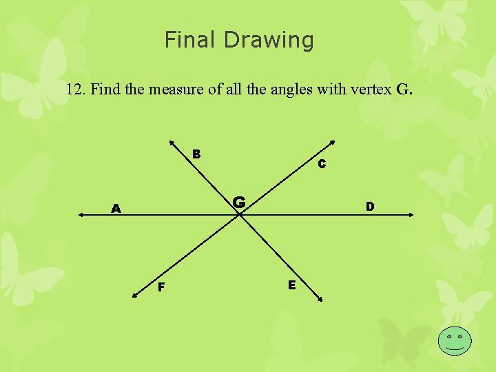 Final Drawing 12. Find the measure of all the angles with vertex G. B