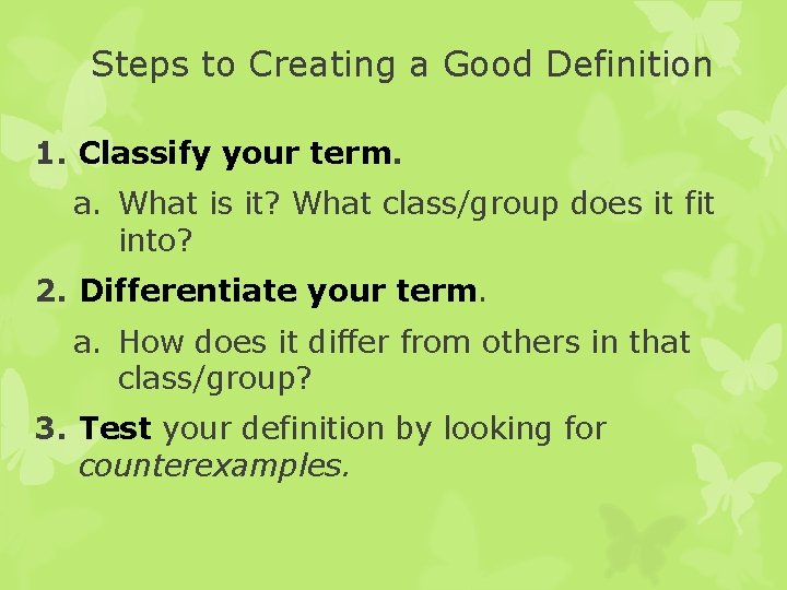 Steps to Creating a Good Definition 1. Classify your term. a. What is it?