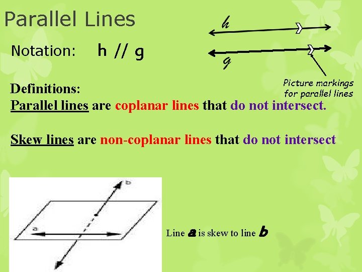 Parallel Lines Notation: h // g Picture markings for parallel lines Definitions: Parallel lines