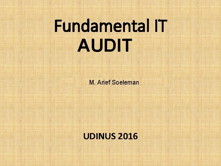 Fundamental IT AUDIT M. Arief Soeleman UDINUS 2016 
