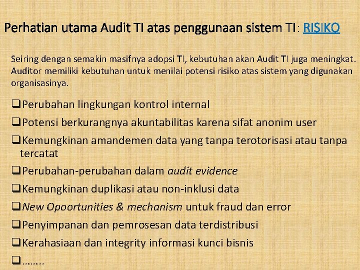 Perhatian utama Audit TI atas penggunaan sistem TI: RISIKO Seiring dengan semakin masifnya adopsi